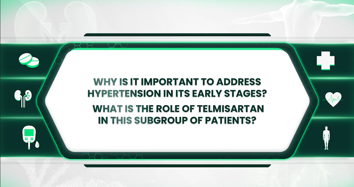 Why is it important to address hypertension in its early stages? What is the role of telmisartan in this subgroup of patients? By Prof. Thomas Unger