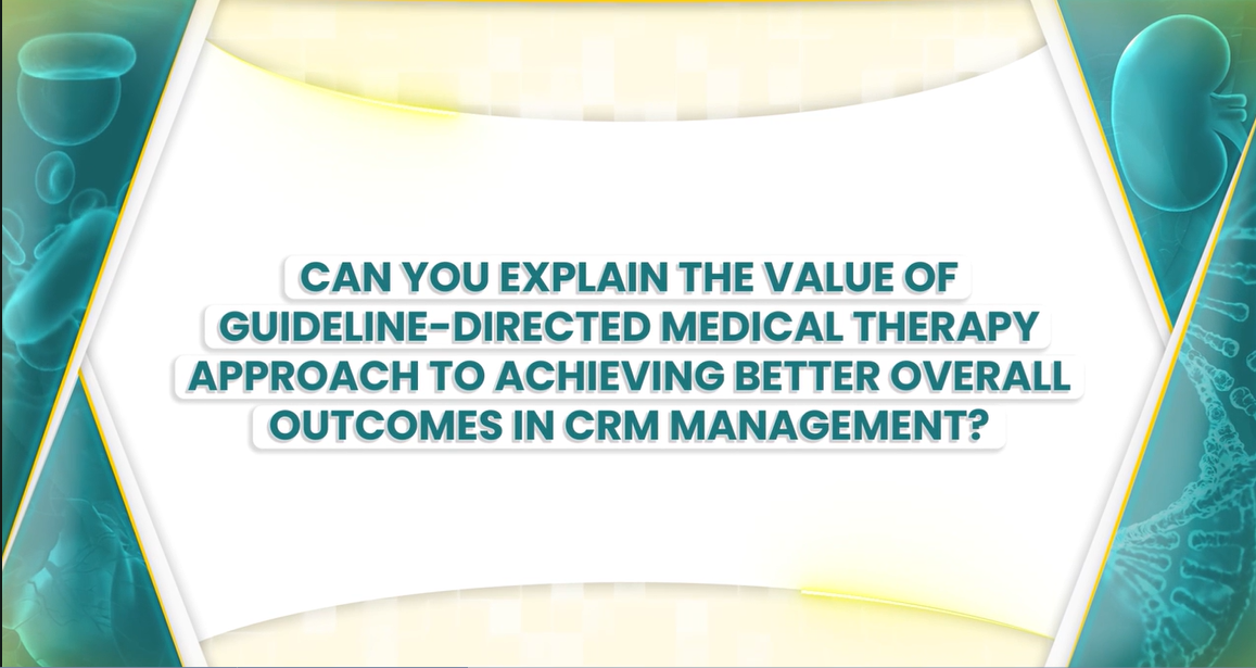 Exper's Video Prof Zieroth Value of GDMT to achieve outcomes in CRM